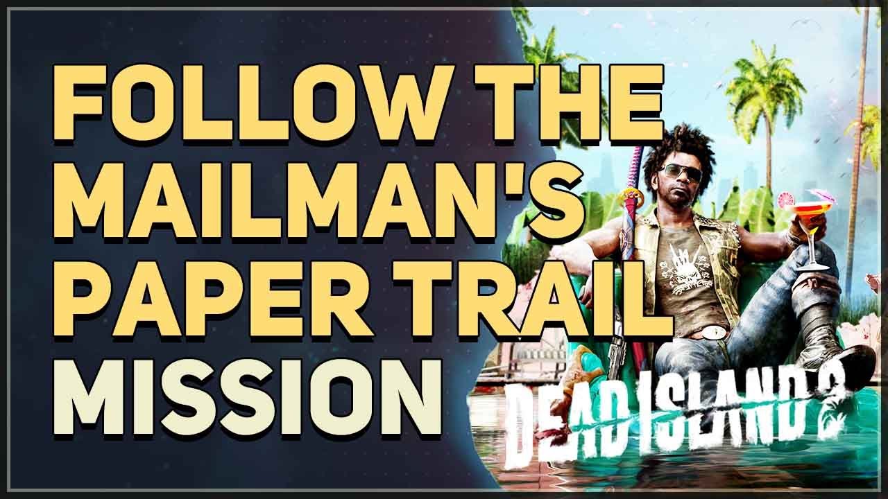 Follow The Mailman's Paper Trail to A New Weapon Dead Island 2