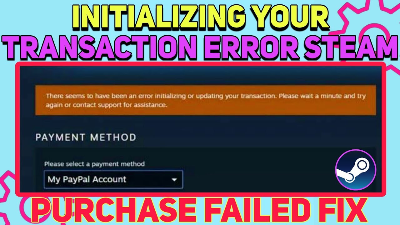 How To Fix Steam Error Initializing Your Transaction Purchase Failed Error Fixed on Steam