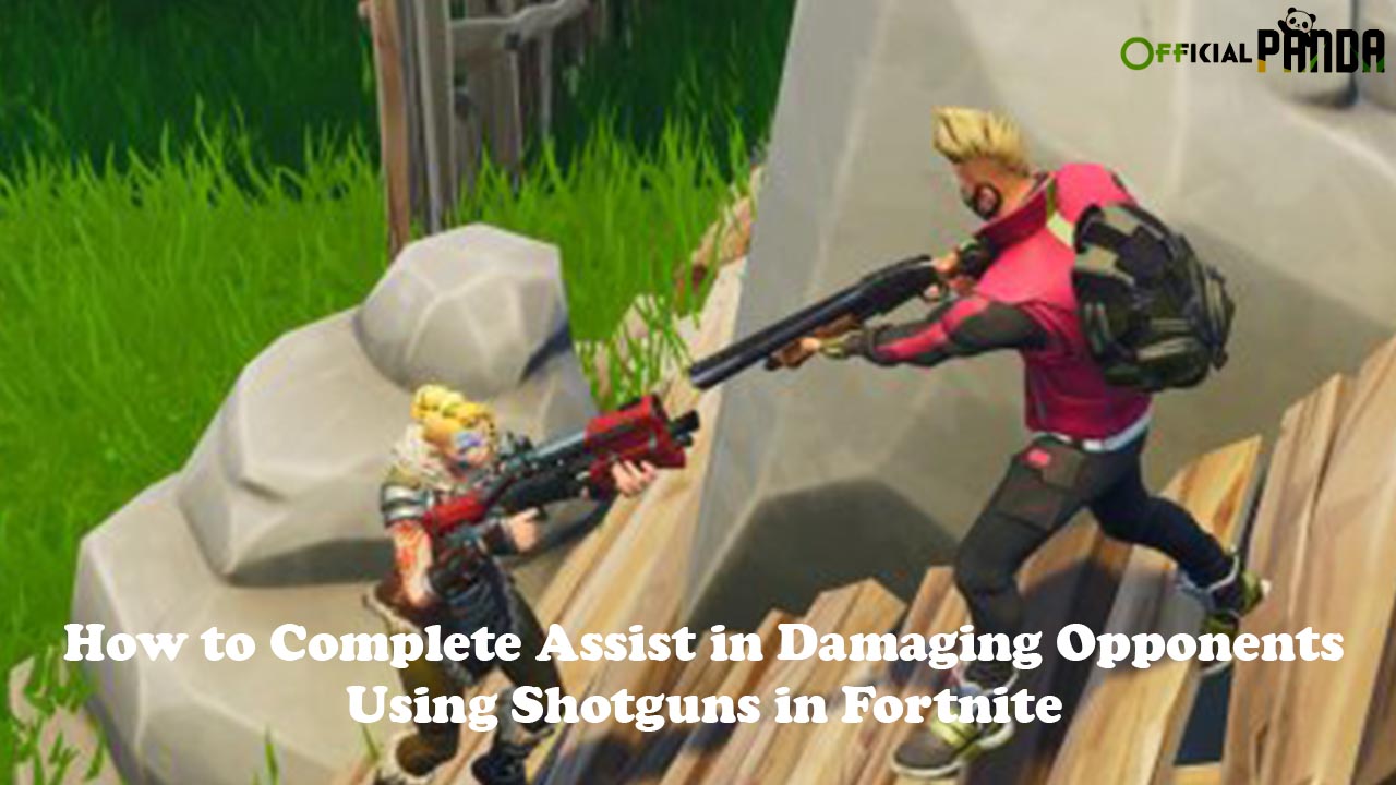 How to Complete Assist in Damaging Opponents Using Shotguns in Fortnite 