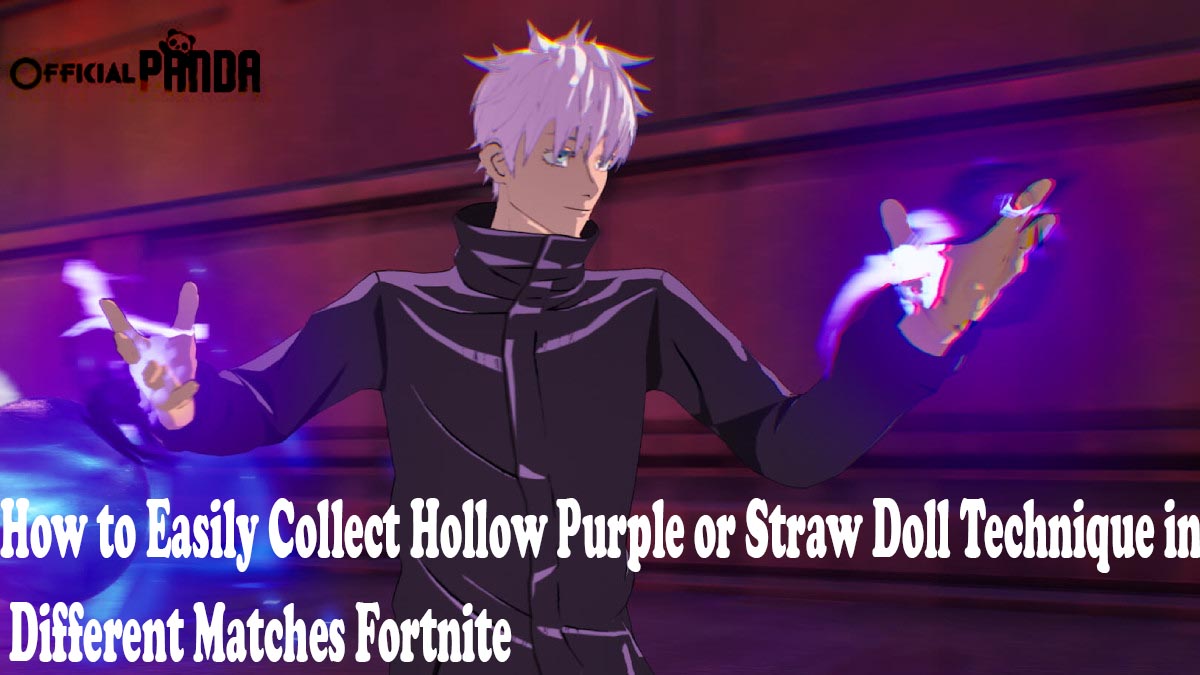 How to Easily Collect Hollow Purple or Straw Doll Technique in Different Matches Fortnite
