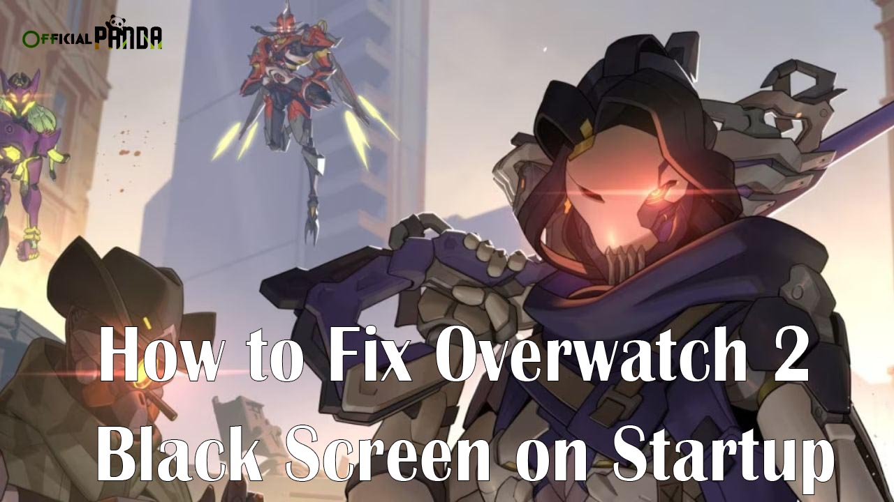 How to Fix Overwatch 2 Black Screen on Startup
