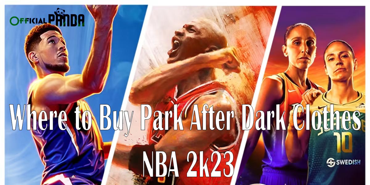 Where to Buy Park After Dark Clothes NBA 2k23