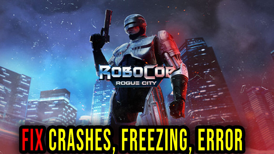 How To Fix Crashing & Not Launching Issues in Robocop Rogue City