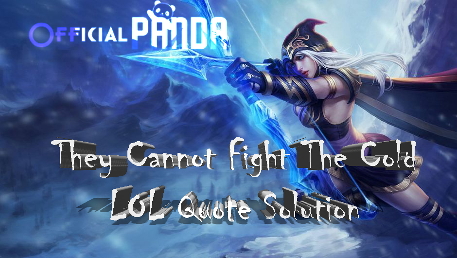 They Cannot Fight The Cold LOL Quote Solution 