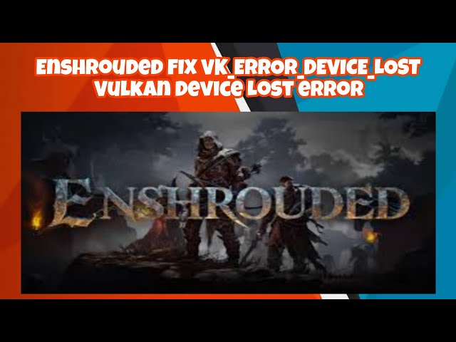 How to Fix VK ERROR DEVICE LOST Vulkan Device Lost On PC Error in Enshrouded